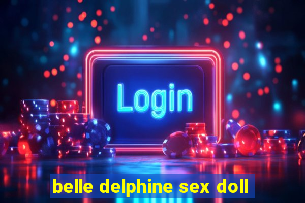 belle delphine sex doll